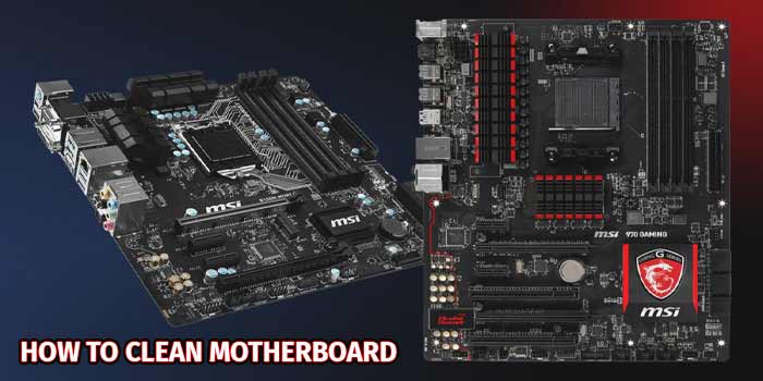 How to Clean Motherboard (7 Easy Different Methods)?